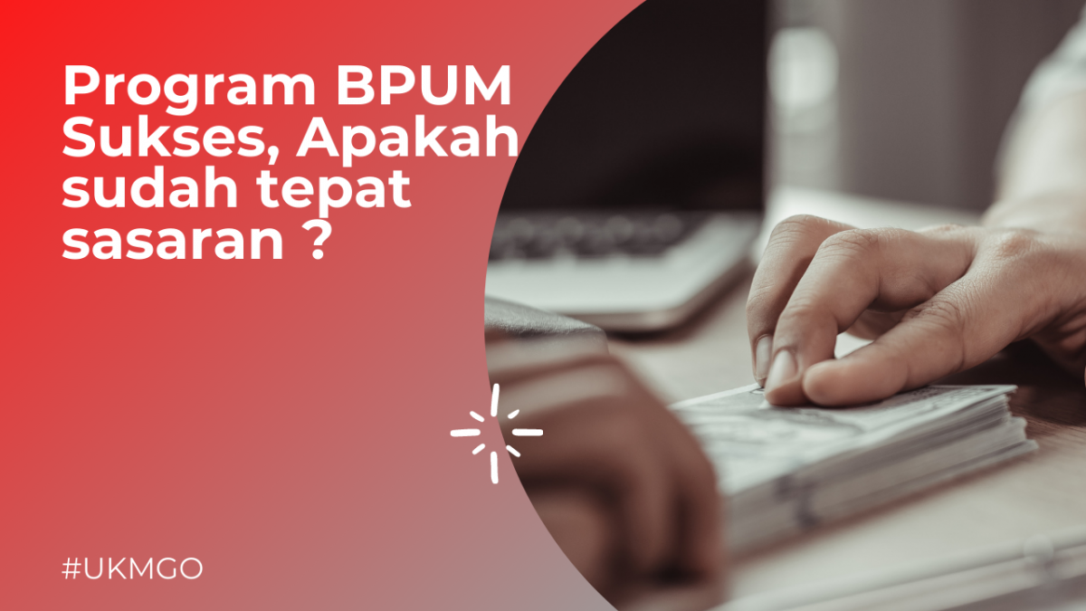 Program BPUM Sukses , Apakah sudah tepat sasaran ?